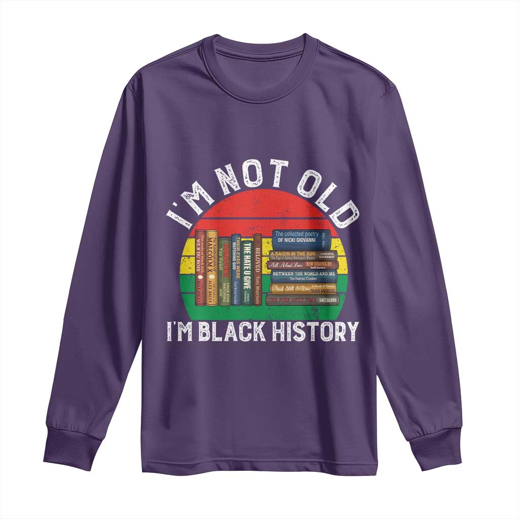 Black History Month Long Sleeve Shirt I Am Not Old I Am Black History Month - African Pride