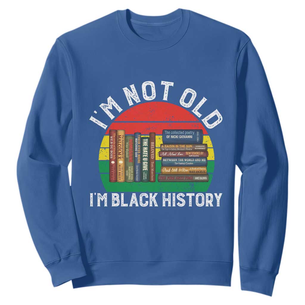 Black History Month Sweatshirt I Am Not Old I Am Black History Month - African Pride