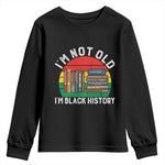 Black History Month Youth Sweatshirt I Am Not Old I Am Black History Month - African Pride