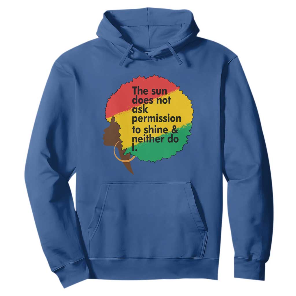 Black Woman Empowerment Hoodie The Sun Does Not Ask Permission To Shine - African Pride