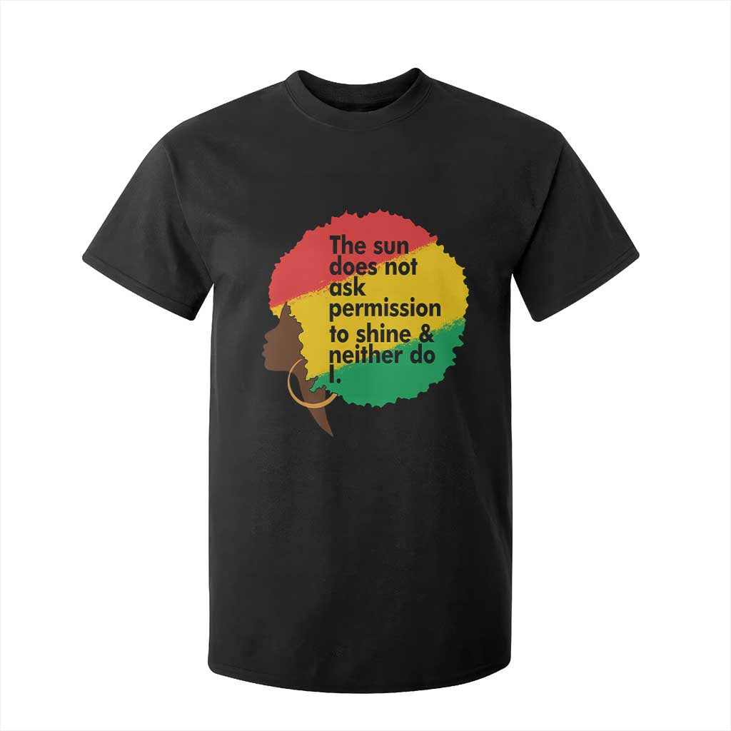 Black Woman Empowerment T Shirt For Kid The Sun Does Not Ask Permission To Shine - African Pride