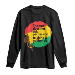 Black Woman Empowerment Long Sleeve Shirt The Sun Does Not Ask Permission To Shine - African Pride