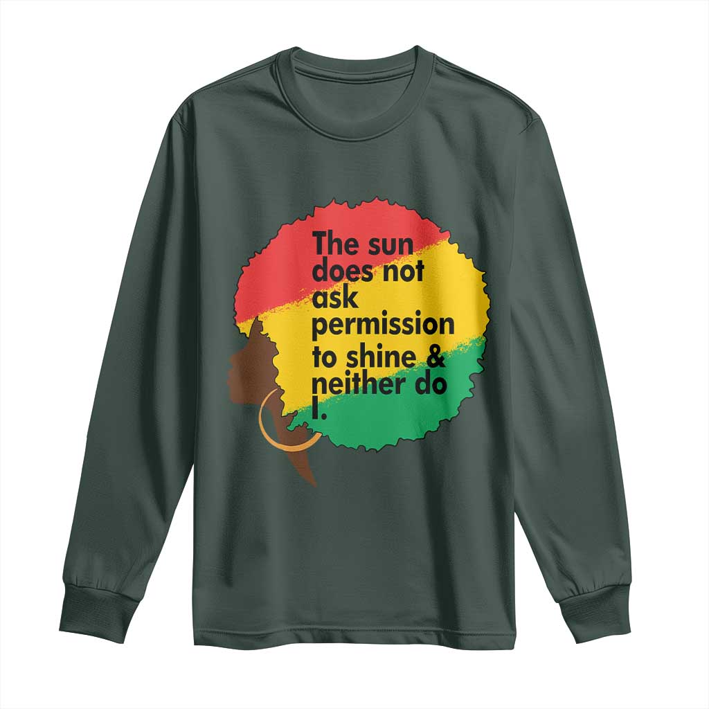 Black Woman Empowerment Long Sleeve Shirt The Sun Does Not Ask Permission To Shine - African Pride