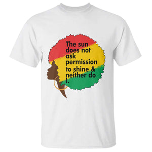Black Woman Empowerment T Shirt The Sun Does Not Ask Permission To Shine - African Pride