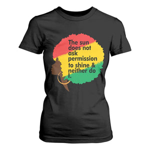 Black Woman Empowerment T Shirt For Women The Sun Does Not Ask Permission To Shine - African Pride
