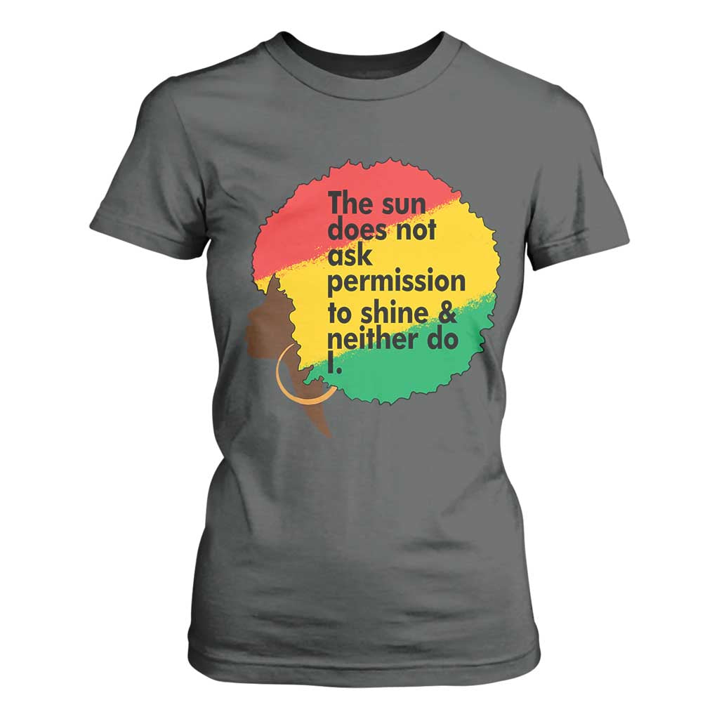 Black Woman Empowerment T Shirt For Women The Sun Does Not Ask Permission To Shine - African Pride