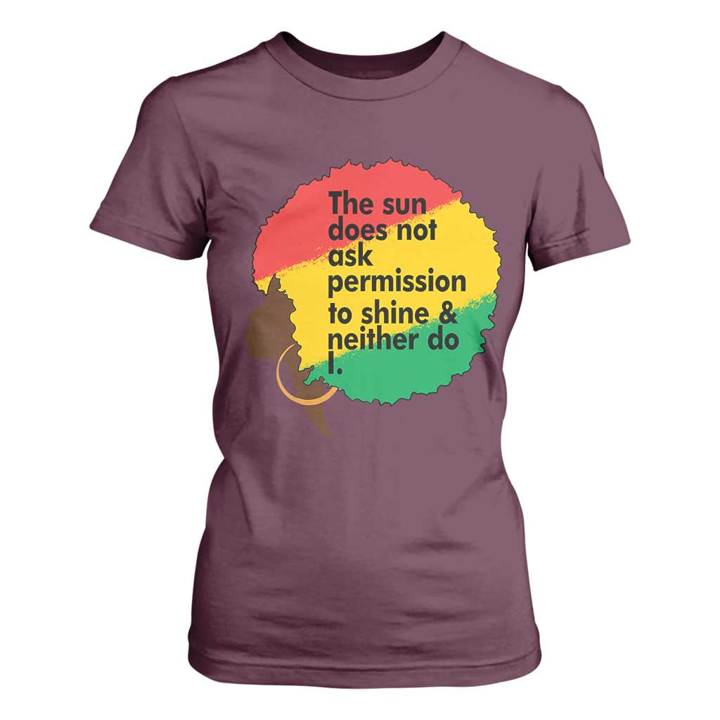 Black Woman Empowerment T Shirt For Women The Sun Does Not Ask Permission To Shine - African Pride