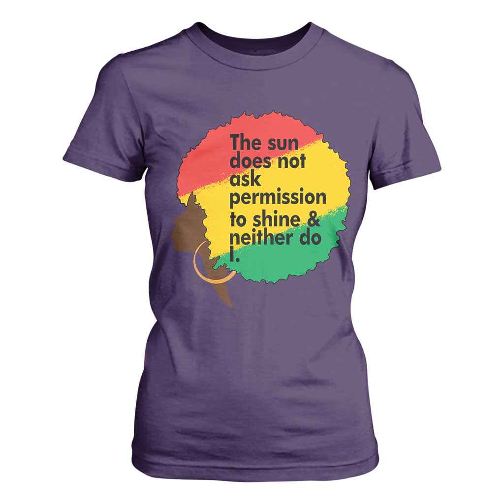 Black Woman Empowerment T Shirt For Women The Sun Does Not Ask Permission To Shine - African Pride