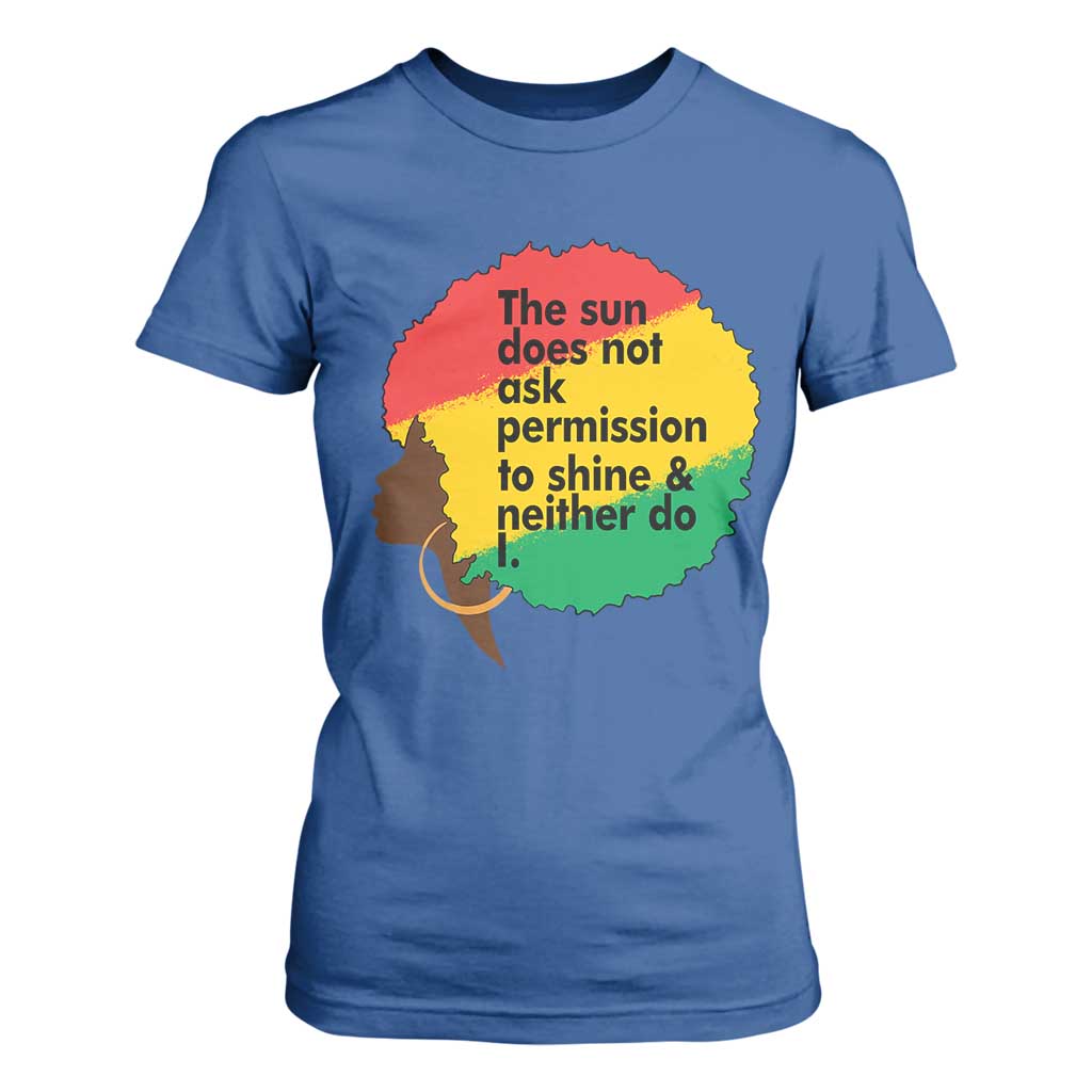 Black Woman Empowerment T Shirt For Women The Sun Does Not Ask Permission To Shine - African Pride