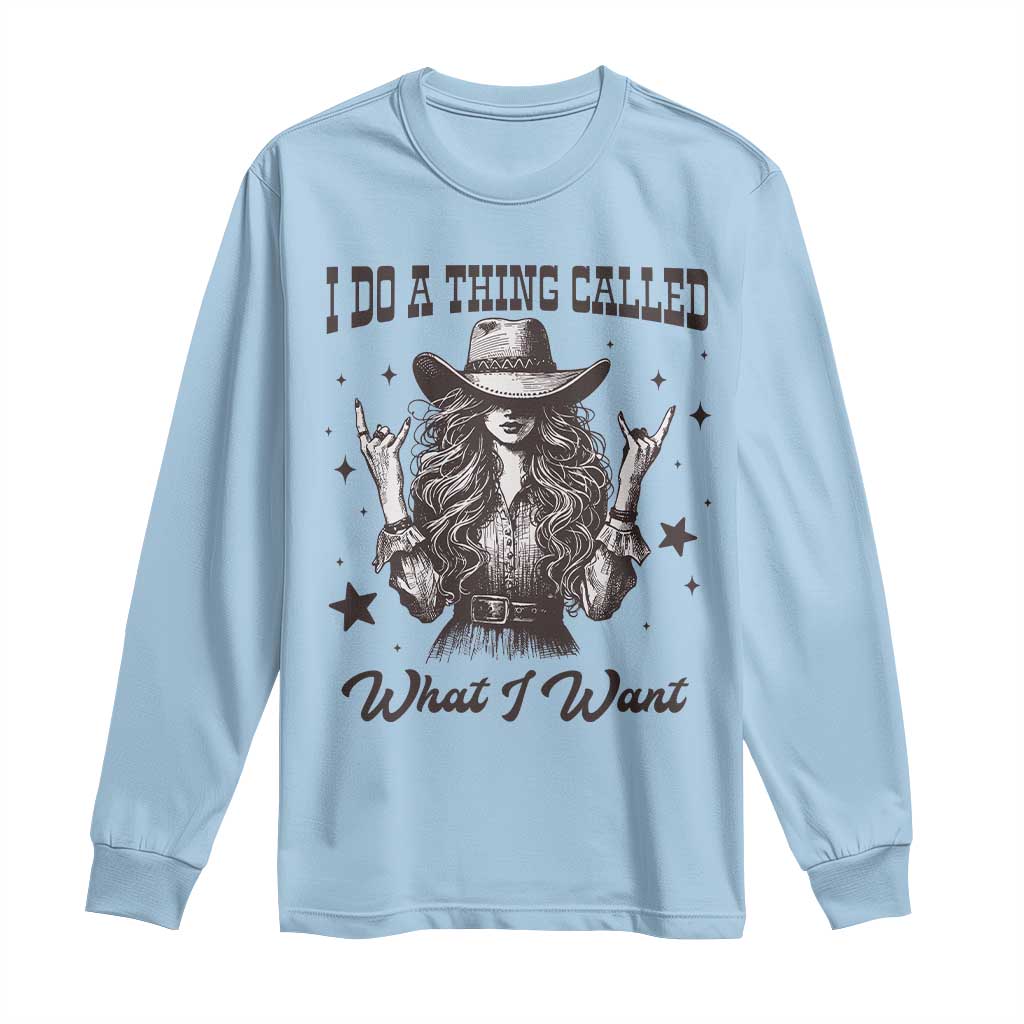 Black Cowgirl Long Sleeve Shirt I Do A Thing Called What I Want