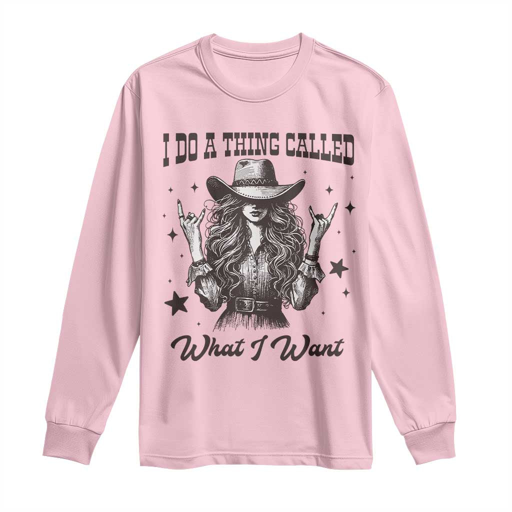 Black Cowgirl Long Sleeve Shirt I Do A Thing Called What I Want