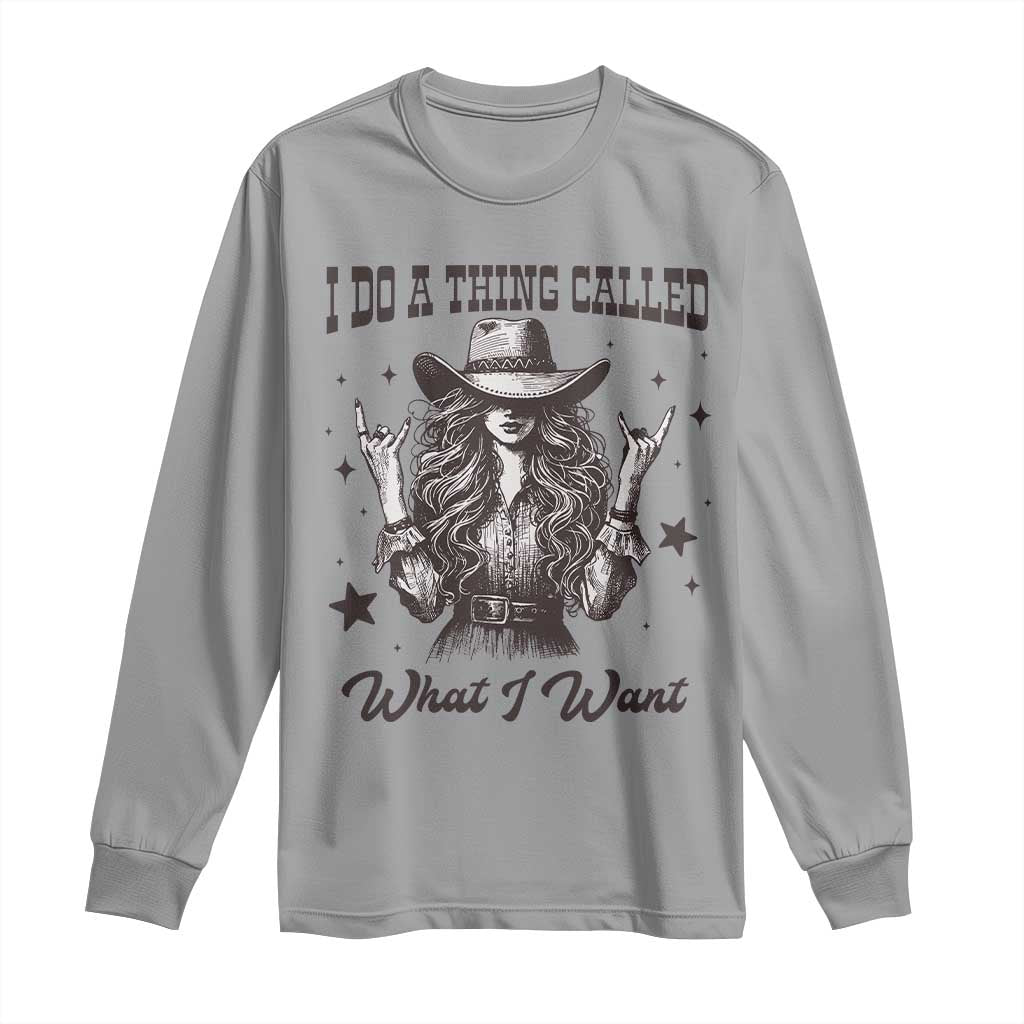 Black Cowgirl Long Sleeve Shirt I Do A Thing Called What I Want
