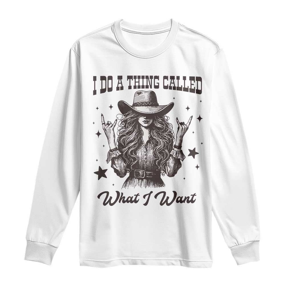 Black Cowgirl Long Sleeve Shirt I Do A Thing Called What I Want