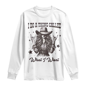 Black Cowgirl Long Sleeve Shirt I Do A Thing Called What I Want