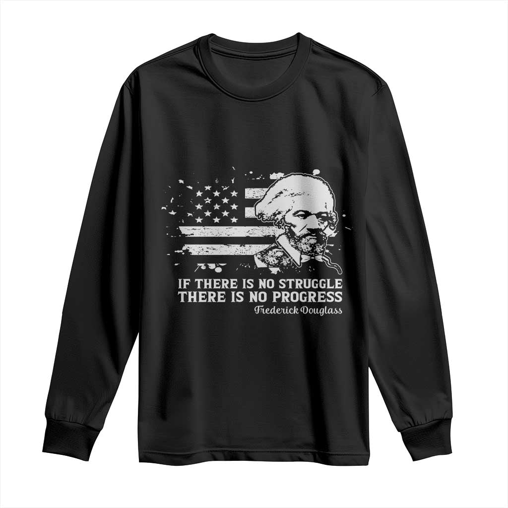 Frederick Douglass Quote Long Sleeve Shirt Is There Is No Struggle There Is No Progress - African Pride