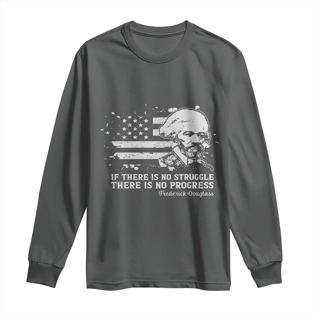 Frederick Douglass Quote Long Sleeve Shirt Is There Is No Struggle There Is No Progress - African Pride