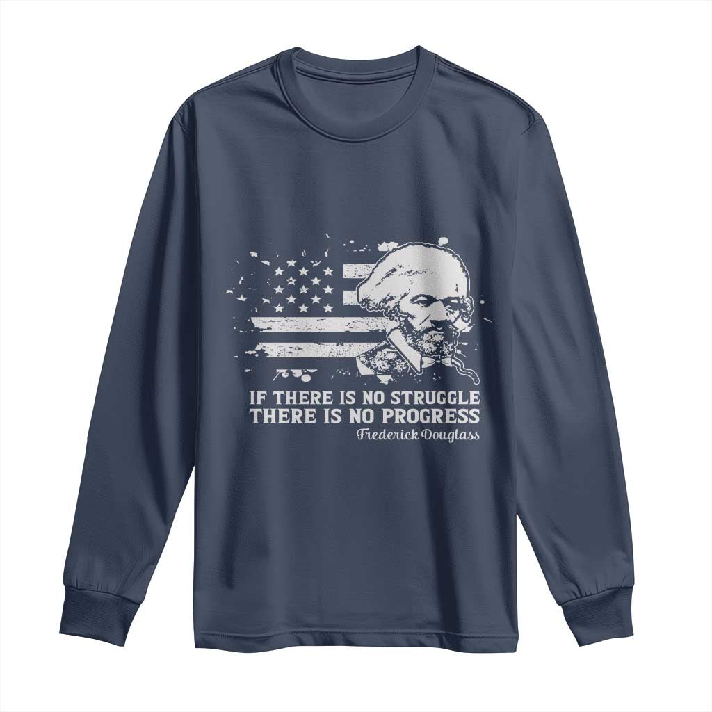 Frederick Douglass Quote Long Sleeve Shirt Is There Is No Struggle There Is No Progress - African Pride
