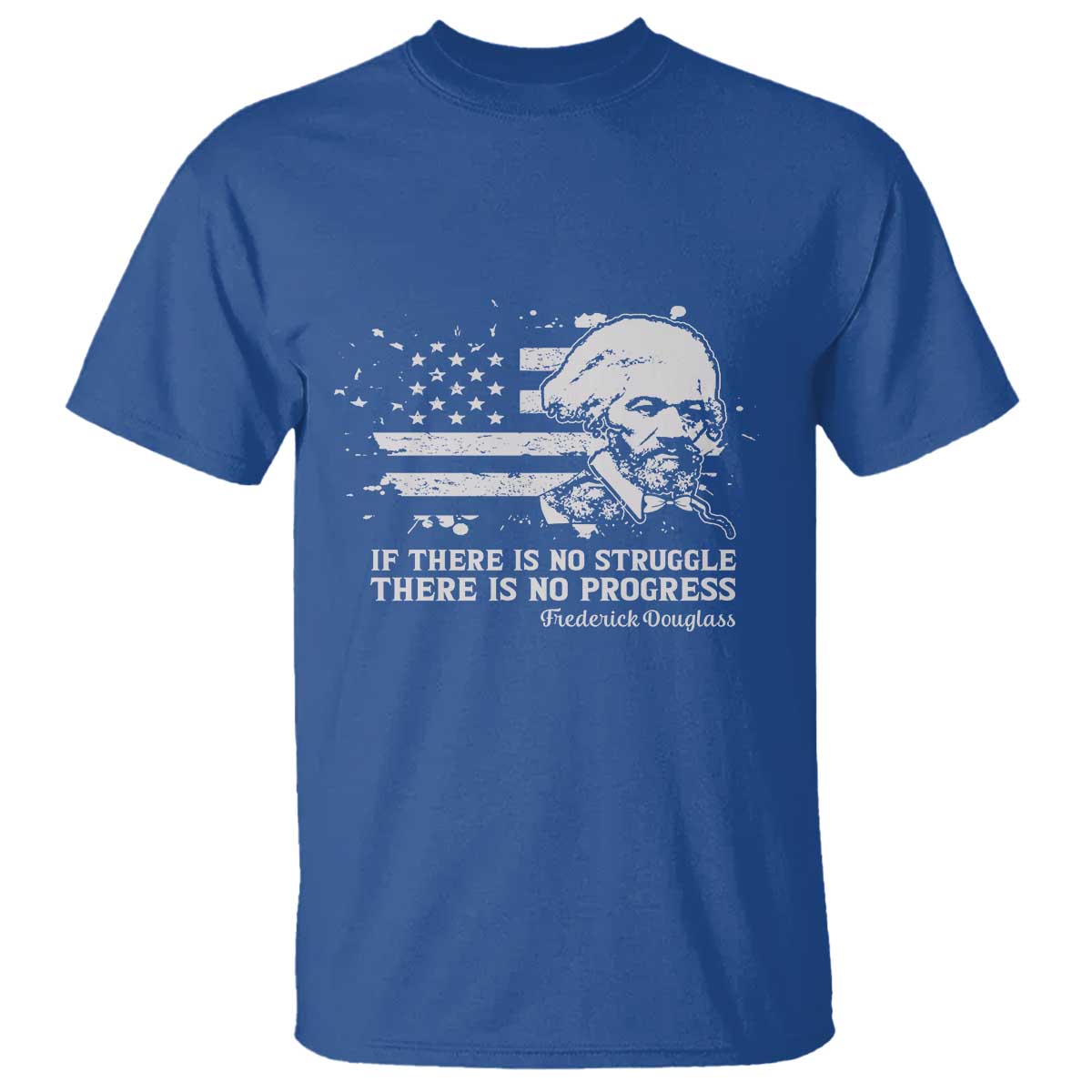 Frederick Douglass Quote T Shirt Is There Is No Struggle There Is No Progress - African Pride