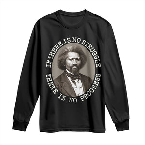 Frederick Douglass Pride Quote Long Sleeve Shirt Is There Is No Struggle There Is No Progress - African Pride