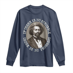 Frederick Douglass Pride Quote Long Sleeve Shirt Is There Is No Struggle There Is No Progress - African Pride