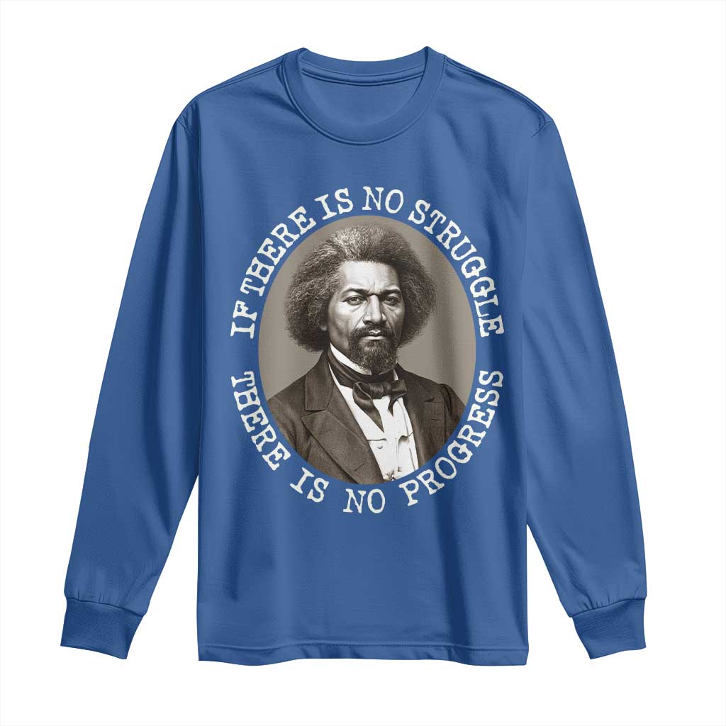 Frederick Douglass Pride Quote Long Sleeve Shirt Is There Is No Struggle There Is No Progress - African Pride
