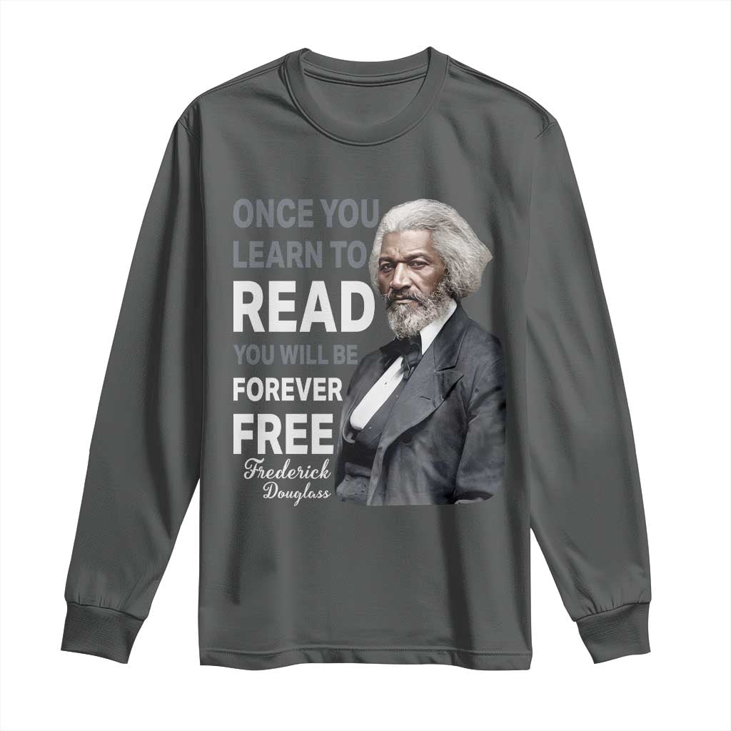 Frederick Douglass Freedom Quote Long Sleeve Shirt Once You Learn to Read