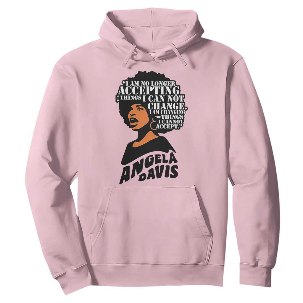 Angela Davis Inspirational Quote Hoodie I Am No Longer Accepting The Things I Cannot Change
