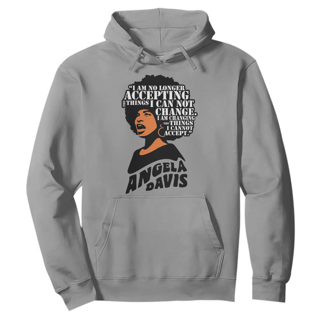 Angela Davis Inspirational Quote Hoodie I Am No Longer Accepting The Things I Cannot Change