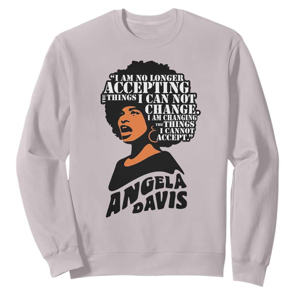 Angela Davis Inspirational Quote Sweatshirt I Am No Longer Accepting The Things I Cannot Change