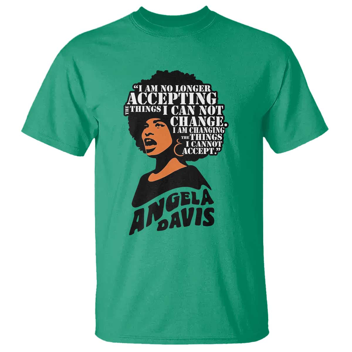 Angela Davis Inspirational Quote T Shirt I Am No Longer Accepting The Things I Cannot Change