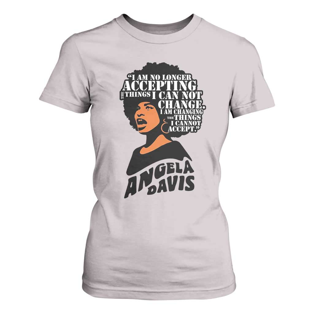 Angela Davis Inspirational Quote T Shirt For Women I Am No Longer Accepting The Things I Cannot Change