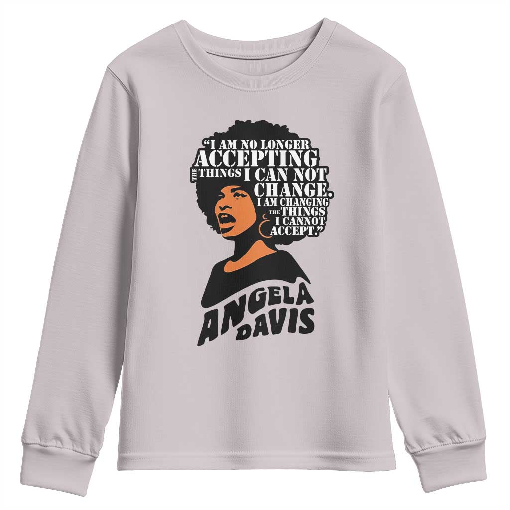 Angela Davis Inspirational Quote Youth Sweatshirt I Am No Longer Accepting The Things I Cannot Change