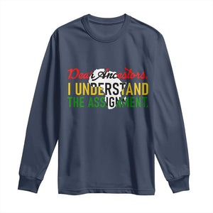 Black History Long Sleeve Shirt Dear Ancestors I Understand The Assignment