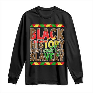 Black History Month Long Sleeve Shirt Black History Month Didn't Start With Slavery