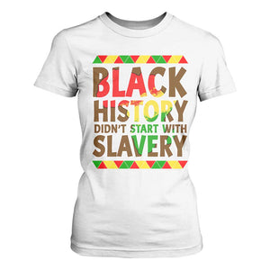 Black History Month T Shirt For Women Black History Month Didn't Start With Slavery