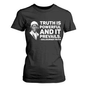 Sojourner Truth Quote T Shirt For Women Truth is Powerful and It Prevails