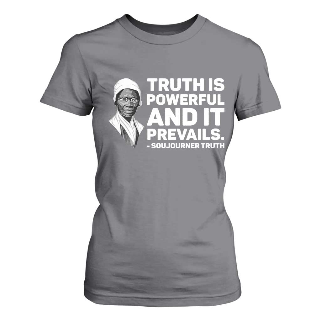 Sojourner Truth Quote T Shirt For Women Truth is Powerful and It Prevails