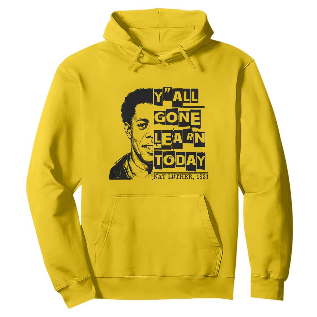 Nat Turner Quote Hoodie Black History Hero Y'all Gone Learn Today