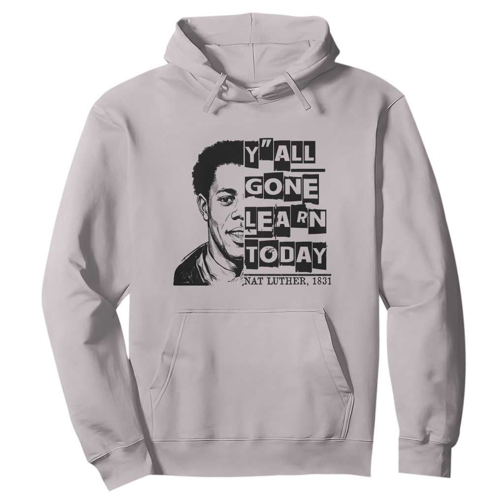 Nat Turner Quote Hoodie Black History Hero Y'all Gone Learn Today