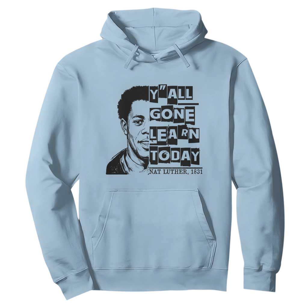Nat Turner Quote Hoodie Black History Hero Y'all Gone Learn Today