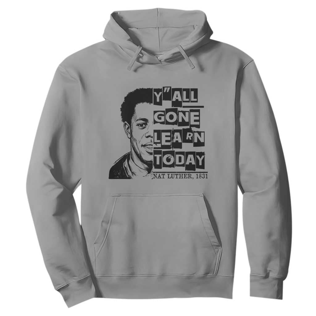 Nat Turner Quote Hoodie Black History Hero Y'all Gone Learn Today