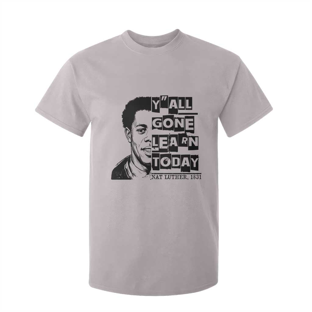 Nat Turner Quote T Shirt For Kid Black History Hero Y'all Gone Learn Today
