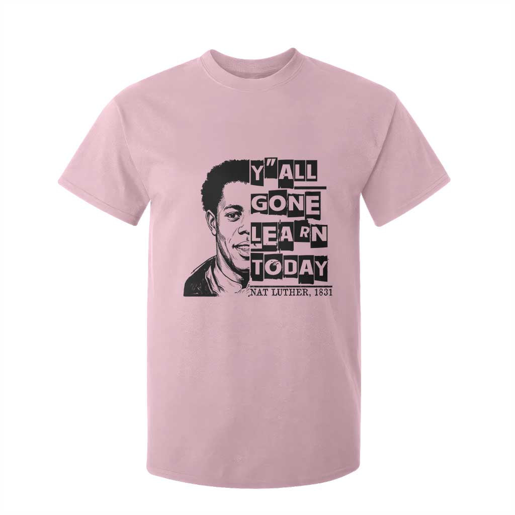 Nat Turner Quote T Shirt For Kid Black History Hero Y'all Gone Learn Today