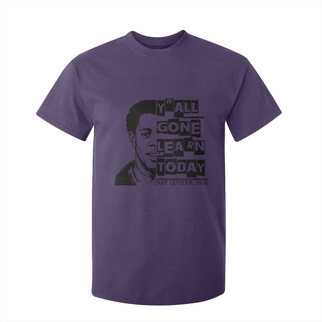 Nat Turner Quote T Shirt For Kid Black History Hero Y'all Gone Learn Today