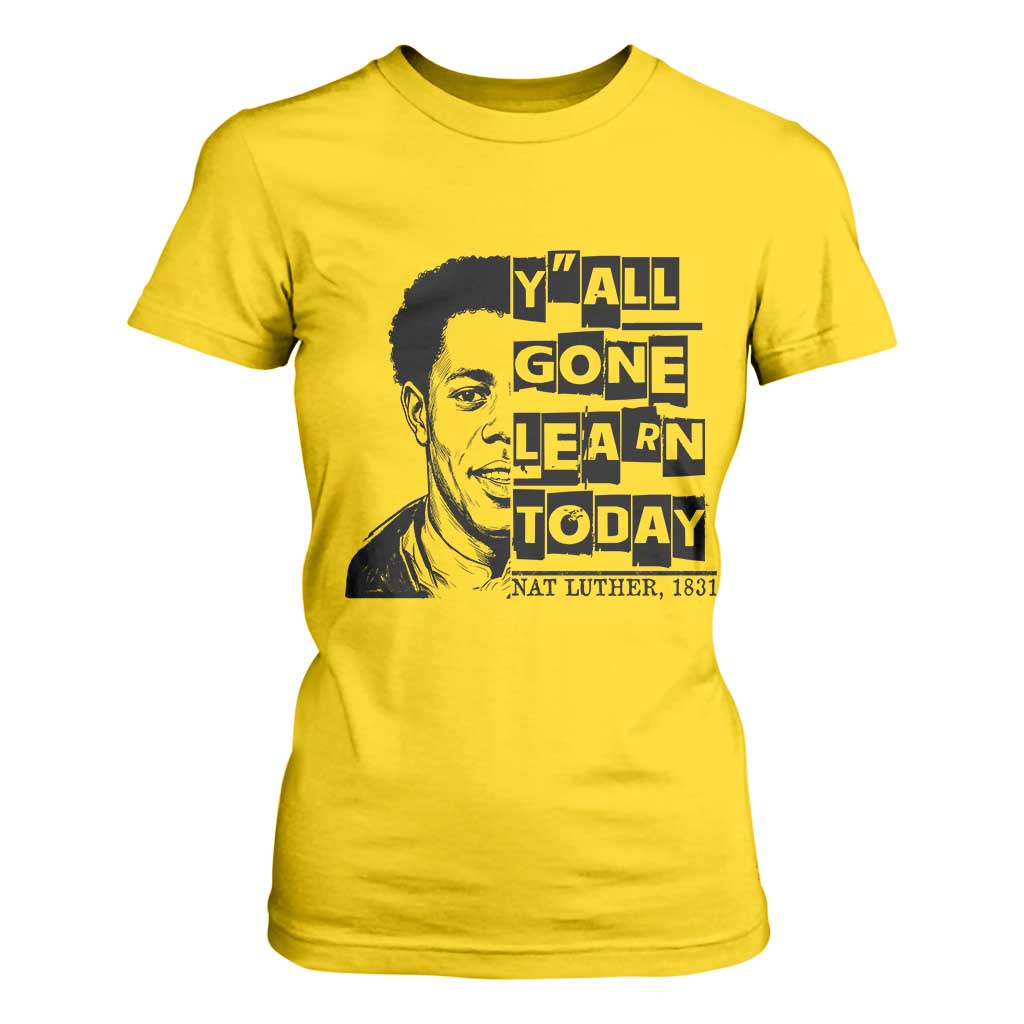 Nat Turner Quote T Shirt For Women Black History Hero Y'all Gone Learn Today