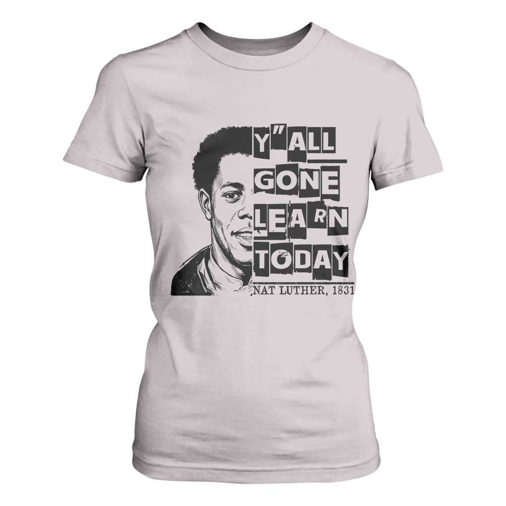Nat Turner Quote T Shirt For Women Black History Hero Y'all Gone Learn Today