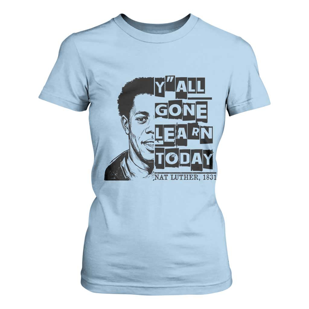 Nat Turner Quote T Shirt For Women Black History Hero Y'all Gone Learn Today