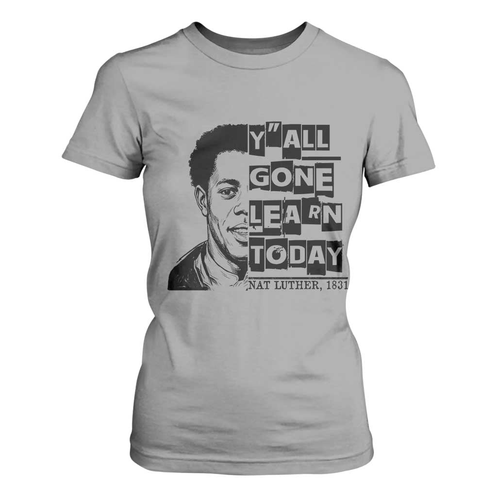 Nat Turner Quote T Shirt For Women Black History Hero Y'all Gone Learn Today