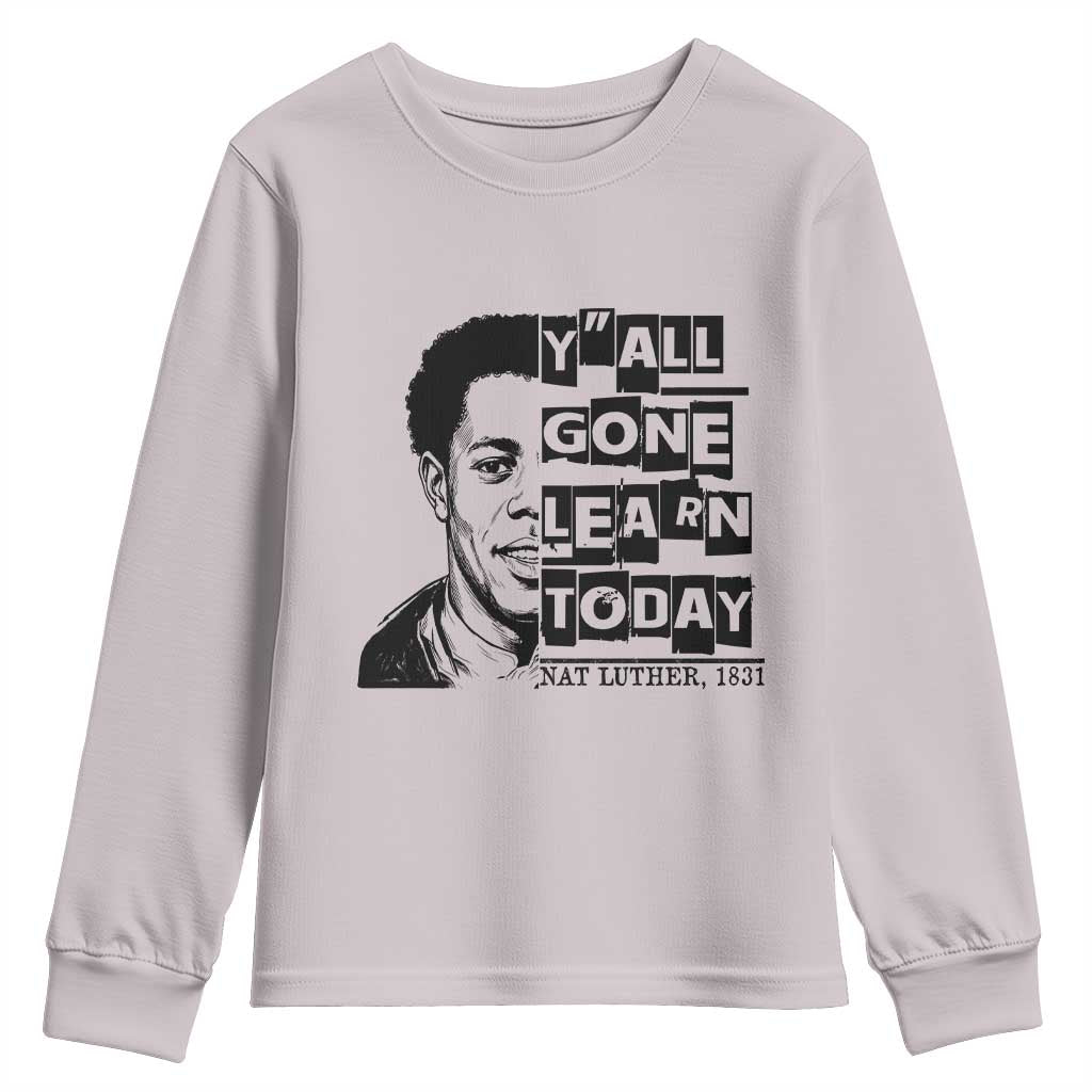Nat Turner Quote Youth Sweatshirt Black History Hero Y'all Gone Learn Today