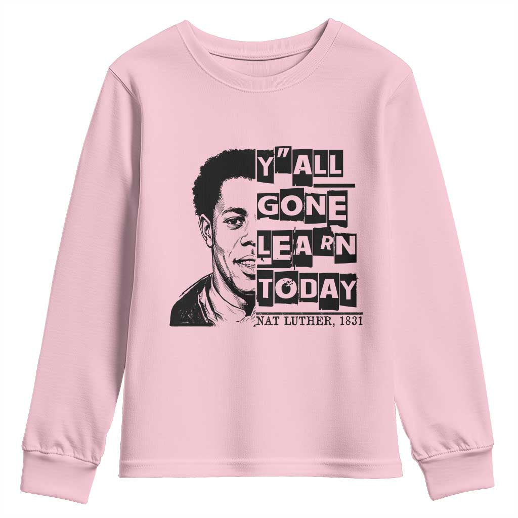 Nat Turner Quote Youth Sweatshirt Black History Hero Y'all Gone Learn Today
